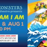 “I AM I AM I AM” by HERE BE MONSTERS Theatre: July 31st & August 1st